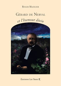 Gérard de Nerval et l'humour divin : Gérard de Nerval et l'humour divin