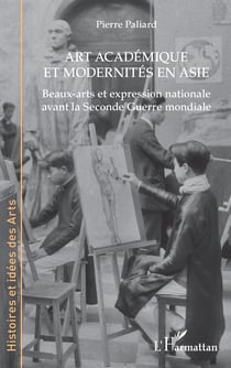 Art académique et modernités en Asie : Beaux-arts et expression nationale avant la Seconde Guerre mondiale