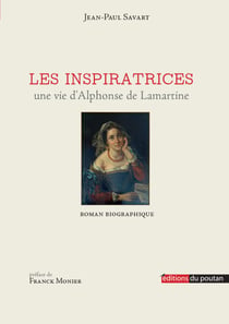 Les Inspiratrices : une vie d'Alphonse de Lamartine