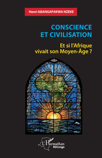 Conscience et civilisation : Et si l'Afrique vivait son Moyen-Âge ?