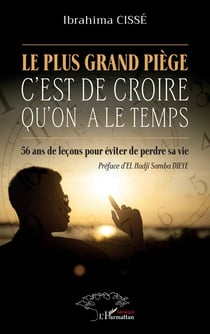 Le plus grand piège c'est de croire qu'on a le temps : 56 ans de leçons pour éviter de perdre sa vie