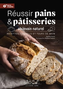 Réussir pains et pâtisseries au levain naturel - Nouvelle édition