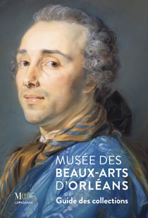 Musée des Beaux-Arts d'Orléans. Guide des collections