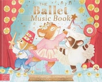 The Ballet Music Book : Dance along to eight classic ballet pieces