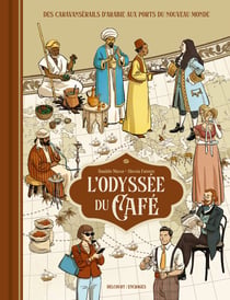 L'Odyssée du café - Des caravansérails d'Arabie aux ports du Nouveau Monde