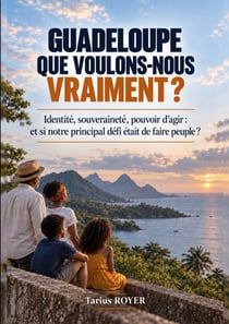 GUADELOUPE QUE VOULONS NOUS VRAIMENT