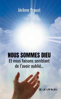Nous sommes Dieu : Et nous faisons semblant de l'avoir oublié...