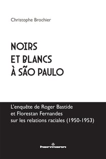Noirs et blancs à São Paulo : L'enquête de Roger Bastide et Florestan Fernandes sur les relations raciales (1950-1953)