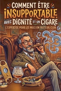 Comment Être Insupportable avec Dignité et un Cigare