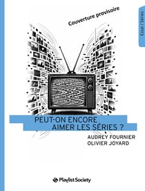 Peut-on encore aimer les séries ?