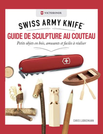 VICTORINOX - SWISS ARMY® KNIFE - Guide de sculpture au couteau. Petits objets en bois, amusants et faciles à réaliser