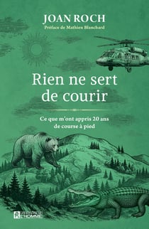 Rien ne sert de courir - Ce que m'ont appris 20 ans de course à pied