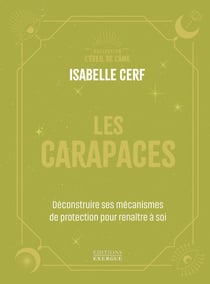 Les Carapaces - Déconstruire ses mécanismes de protection pour renaître à soi