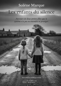 Les enfants du silence : Parcours de deux petites filles que le système n'a pas su entendre ni protéger