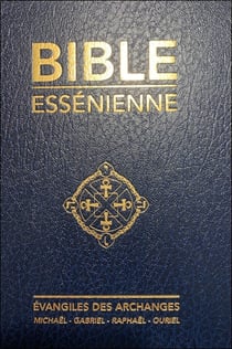 La Bible essénienne - Evangiles des Archanges