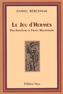 Le jeu d'hermès - psychanalyse et franc-maçonnerie