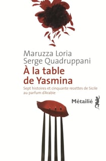 A la table de Yasmina. Sept histoires et cinquante recettes de Sicile au parfum d'Arabie