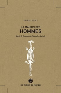 La maison des hommes - récit de Paponasie-Nouvelle-Guinée