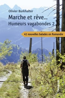 Humeurs vagabondes Tome 2 - marche et rêve...  42 nouvelles balades en Romandie