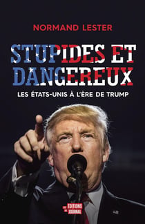Stupides et dangereux - les Etats-Unis à l'ère de Trump