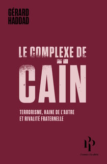 Le complexe de Caïn - terrorisme, haine de l'autre et rivalité fraternelle