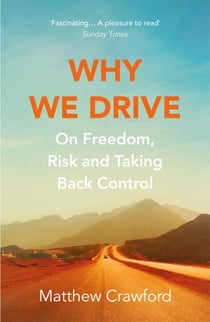 Why We Drive - On Freedom, Risk and Taking Back Control