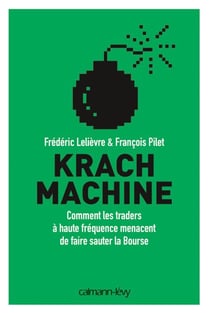 Krach machine - Comment les traders à haute fréquence menacent de faire sauter la bourse