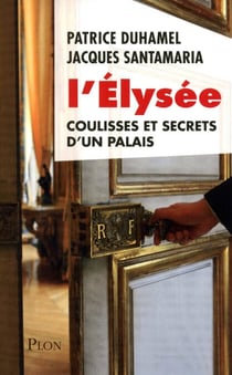 L'Elysée coulisses et secrets d'un palais - Coulisses et secrets d'un palais