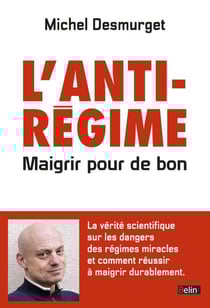 L'anti-régime. Maigrir pour de bon - Maigrir pour de bon
