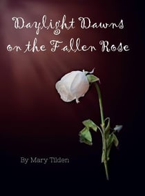 Daylight Dawns on the Fallen Rose
