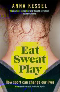 Eat Sweat Play - How Sport Can Change Our Lives