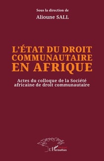 L’état du droit communautaire en Afrique - Actes du colloque de la Société africaine de droit communautaire
