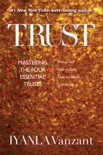 Trust - Mastering the Four Essential Trusts: Trust in Self, Trust in God, Trust in Others, Trust in Life
