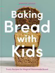 Baking Bread with Kids - Trusty Recipes for Magical Homemade Bread [A Baking Book]