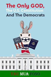 The Only GOD, The U.S. Constitution And The Democrats