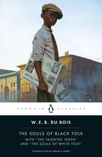 The Souls of Black Folk - With "The Talented Tenth" and "The Souls of White Folk"