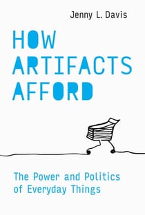 How Artifacts Afford - The Power and Politics of Everyday Things