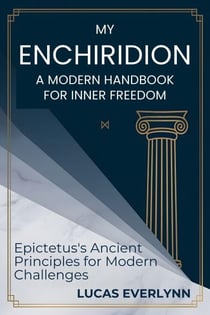My Enchiridion: A Modern Handbook for Inner Freedom