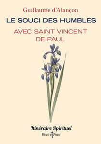 Le souci des humbles avec saint Vincent de Paul - Itinéraire spirituel