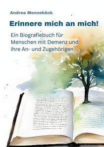 Erinnere mich an mich - Ein Biografiebuch für Menschen mit Demenz und ihre An- und Zugehörigen