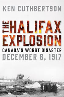 The Halifax Explosion - Canada's Worst Disaster