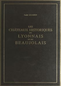 Les châteaux historiques du Lyonnais et du Beaujolais (2) - Ouvrage illustré de 50 bois originaux