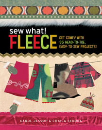 Sew What! Fleece - Get Comfy with 35 Heat-to-Toe, Easy-to-Sew Projects!