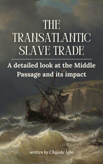 The Transatlantic Slave Trade – A Detailed Look at the Middle Passage and Its Impact