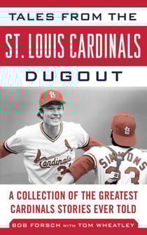 Tales from the St. Louis Cardinals Dugout - A Collection of the Greatest Cardinals Stories Ever Told