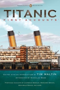 Titanic, First Accounts - (Penguin Classics Deluxe Edition)