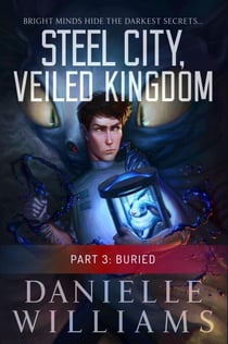 Steel City, Veiled Kingdom, Part 3: Buried - Steel City, Veiled Kingdom, #3