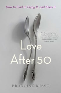 Love After 50 - How to Find It, Enjoy It, and Keep It