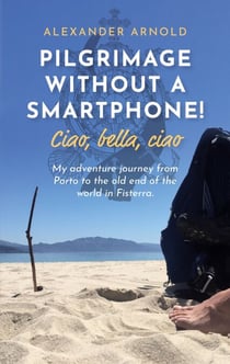 Pilgrimage without a smartphone! Ciao, bella, ciao - My adventure journey from Porto to the old end of the world in Fisterra.