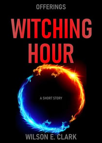 Witching Hour: Offerings (A Short Story) - Witching Hour